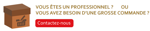 Vous êtes un professionnel ? ou Vous avez Besoin d’une grosse commande ? Contactez-nous